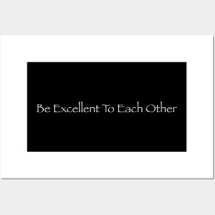 Be excellent to each other Posters and Art